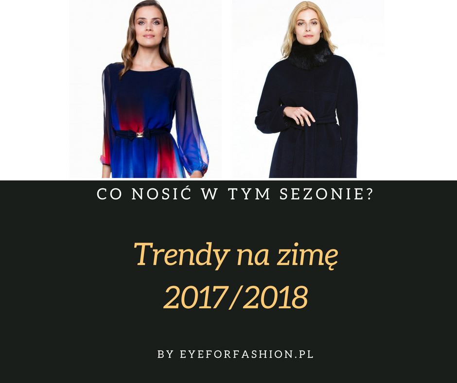 Trendy na zimę 2017/2018 Eye For Fashion