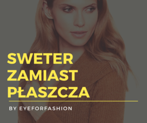 Sweter zamiast płaszcza - jak nosić by EyeForFashion