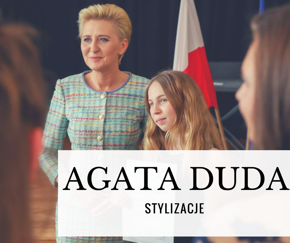 Agata Duda - najlepsze stylizacje 2018